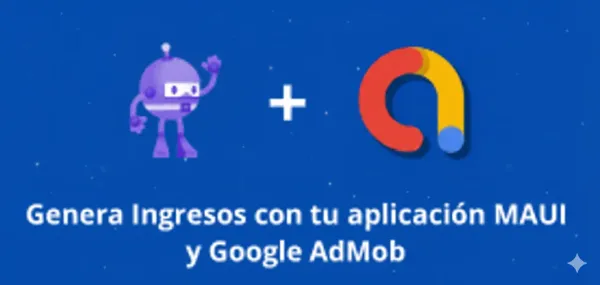 Genera Ingresos con tu Aplicación MAUI: Descubre Cómo Mostrar Anuncios de Google AdMob